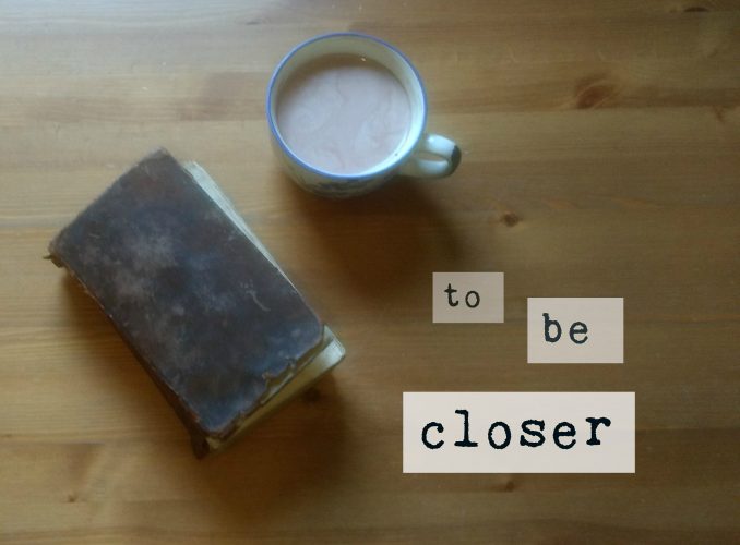 To be closer