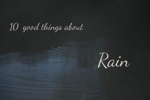 10 good things about rain